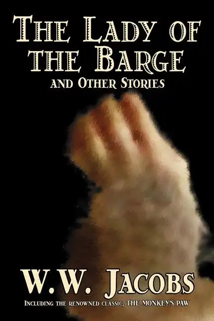 The Lady of the Barge and Other Stories by W. W. Jacobs, Classics, Science Fiction, Short Stories, Sea Stories - Paperback