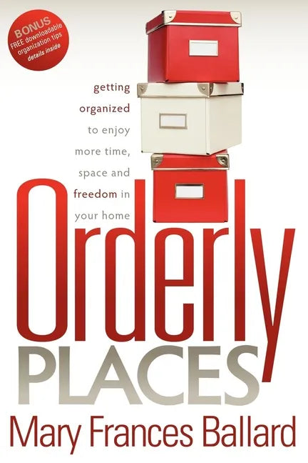 Orderly Places: Getting Organized to Enjoy More Time, Space and Freedom in Your Home - Paperback