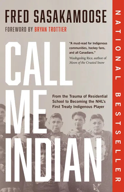 Call Me Indian: From the Trauma of Residential School to Becoming the Nhl's First Treaty Indigenous Player - Paperback