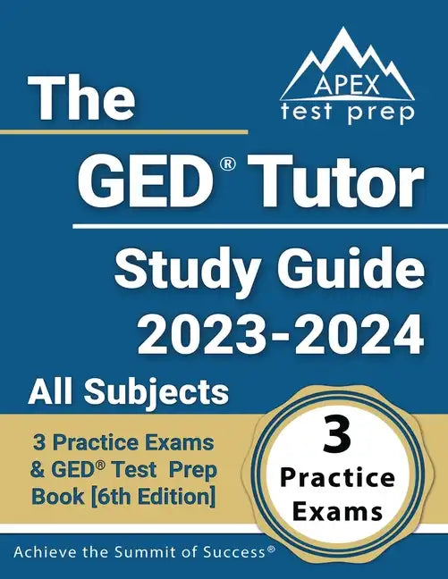The GED Tutor Study Guide 2023 - 2024 All Subjects: 3 Practice Exams and GED Test Prep Book [6th Edition] - Paperback
