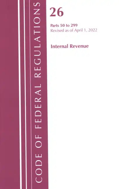 Code of Federal Regulations, Title 26 Internal Revenue 50-299, 2022 - Paperback