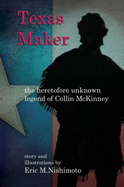 Texas Maker: the heretofore unknown legend of Collin McKinney - Paperback