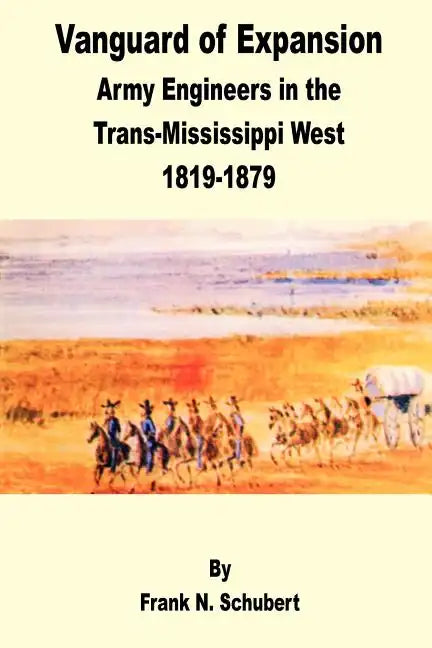Vanguard of Expansion: Army Engineers in the Trans-Mississippi West 1819 - 1879 - Paperback
