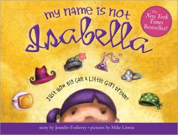 My Name Is Not Isabella: Just How Big Can a Little Girl Dream? - Hardcover