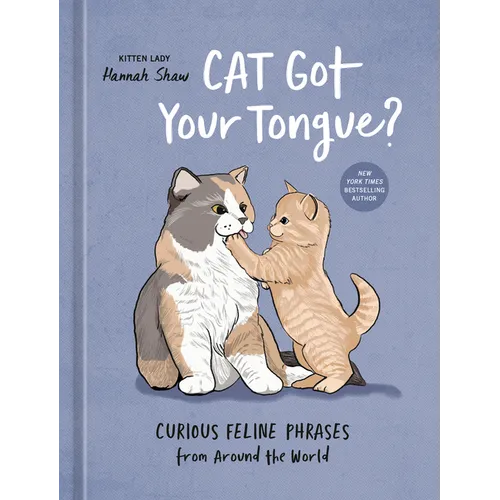 Cat Got Your Tongue?: Curious Feline Phrases from Around the World - Hardcover