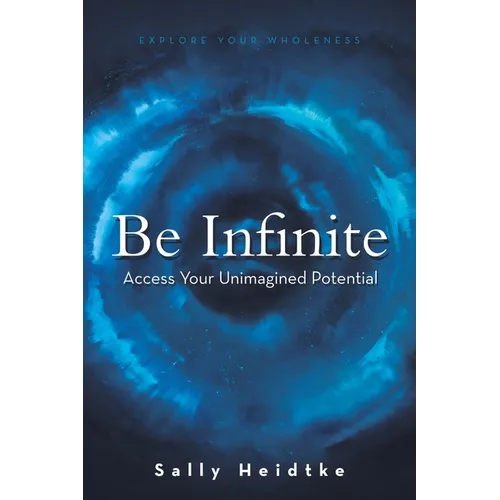 Be Infinite: Access Your Unimagined Potential - Paperback