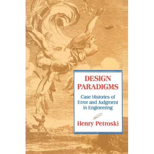 Design Paradigms: Case Histories of Error and Judgment in Engineering - Paperback