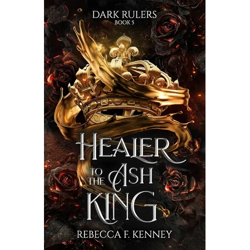 Healer to the Ash King: A Dark Rulers Romance--Standalone - Paperback