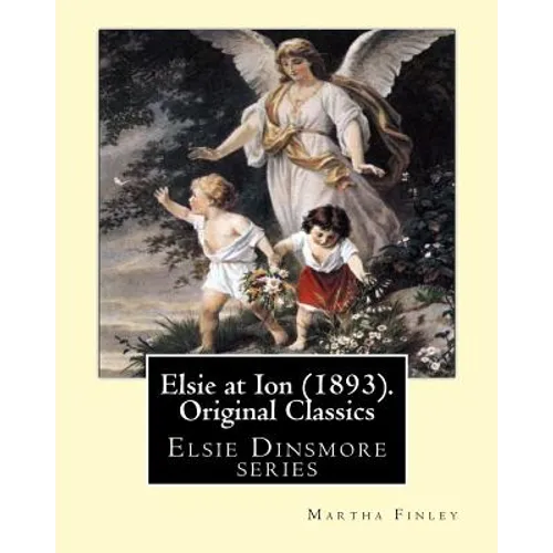 Elsie at Ion (1893). By: Martha Finley (Original Classics): Elsie Dinsmore series - Paperback