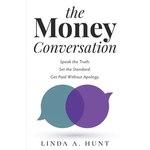The Money Conversation: Speak the Truth. Set the Standard. Get Paid Without Apology. - Paperback