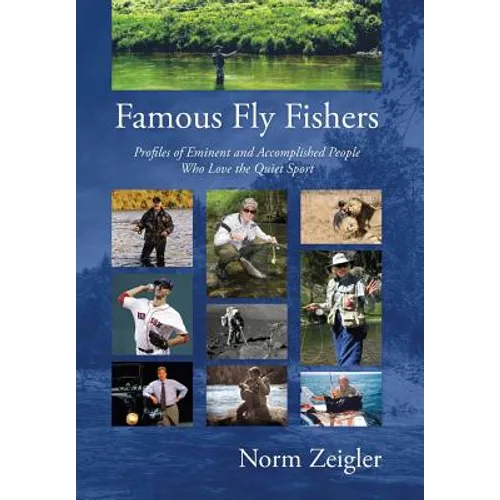 Famous Fly Fishers: Profiles of Eminent and Accomplished People Who Love the Quiet Sport - Hardcover