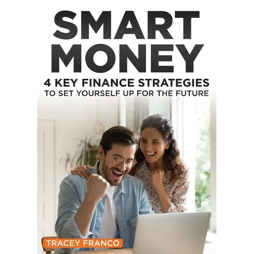 Smart Money: 4 Key Finance Strategies To Set Yourself Up For The Future - Paperback