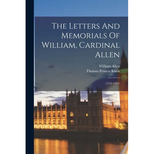 The Letters And Memorials Of William, Cardinal Allen: (1532-1594) - Paperback