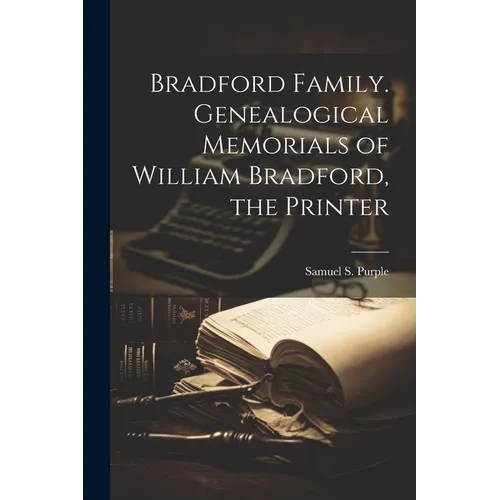 Bradford Family. Genealogical Memorials of William Bradford, the Printer - Paperback