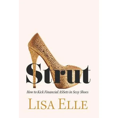 Strut: How to Kick Financial ASSets in Sexy Shoes - Hardcover