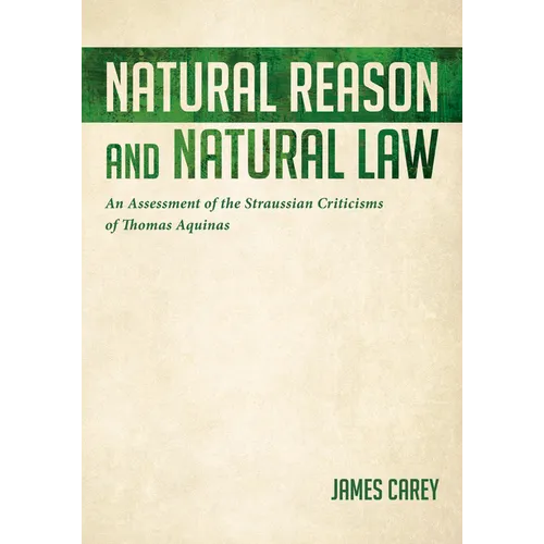 Natural Reason and Natural Law: An Assessment of the Straussian Criticisms of Thomas Aquinas - Paperback