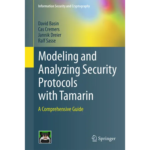 Modeling and Analyzing Security Protocols with Tamarin: A Comprehensive Guide - Hardcover