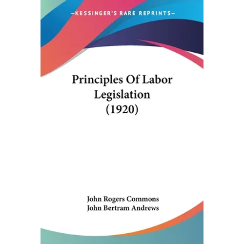 Principles Of Labor Legislation (1920) - Paperback