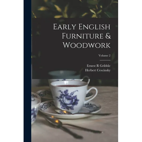 Early English Furniture & Woodwork; Volume 2 - Paperback