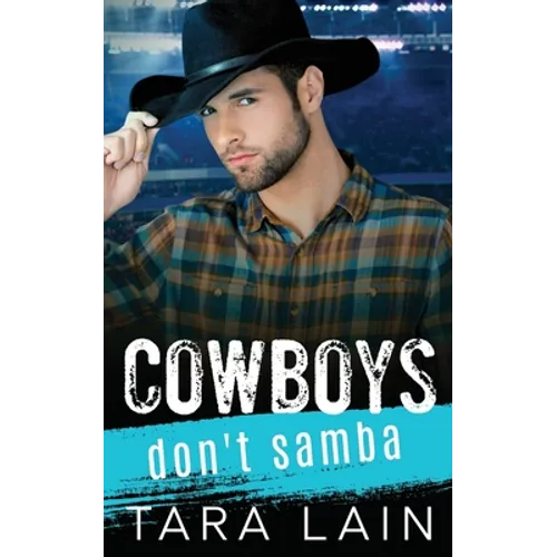 Cowboys Don't Samba: A Gay-for-You, Enemies to Lovers, MM Romance - Paperback