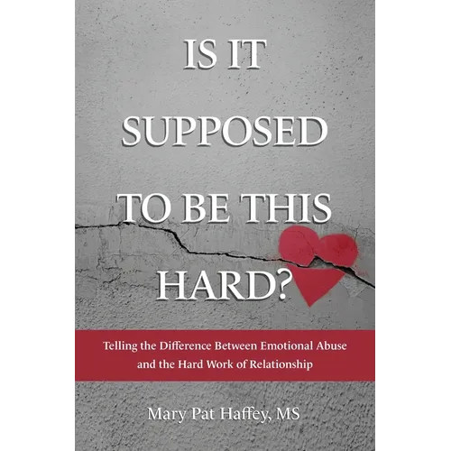 Is It Supposed to Be This Hard? Telling the Difference Between Emotional Abuse and the Hard Work of Relationship - Paperback