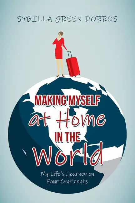 Making Myself at Home in the World: My Life's Journey on Four Continents - Paperback