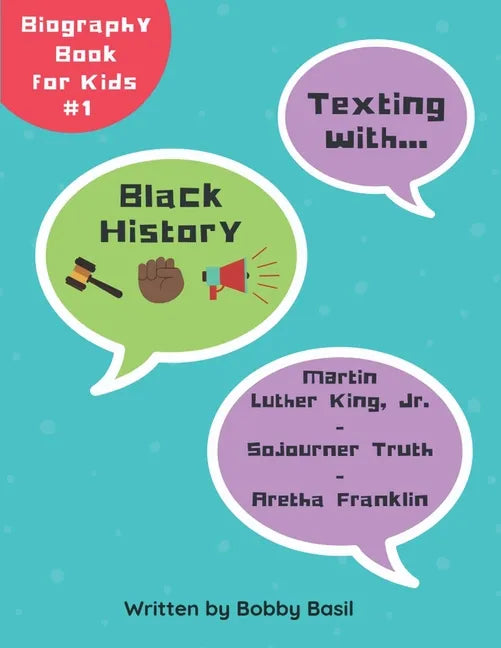 Texting with Black History: Martin Luther King Jr., Sojourner Truth, and Aretha Franklin Biography Book for Kids - Paperback