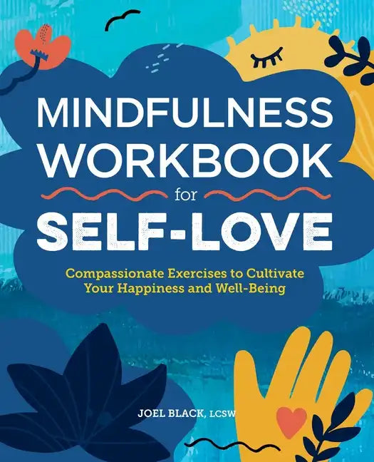 Mindfulness Workbook for Self-Love: Compassionate Exercises to Cultivate Your Happiness and Well-Being - Paperback