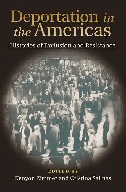 Deportation in the Americas: Histories of Exclusion and Resistance - Hardcover