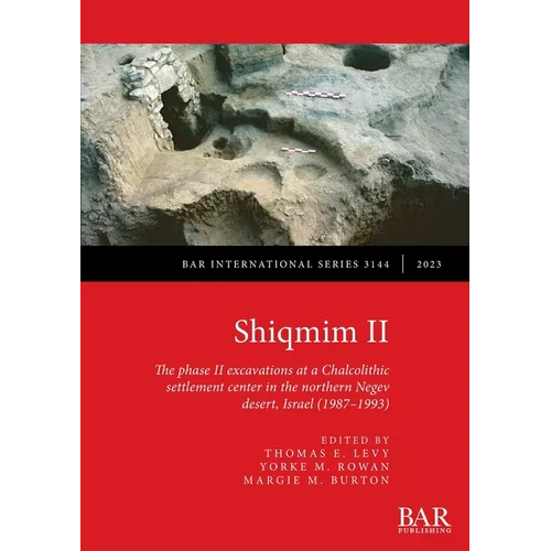Shiqmim II: The phase II excavations at a Chalcolithic settlement center in the northern Negev desert, Israel (1987-1993) - Paperback
