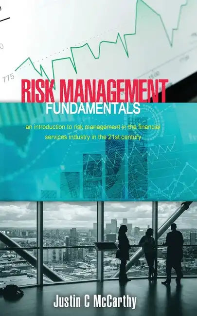 Risk Management Fundamentals: An introduction to risk management in the financial services industry in the 21st century - Paperback