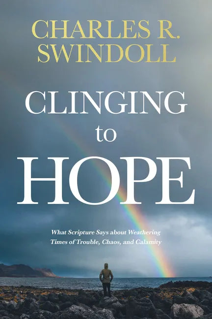 Clinging to Hope: What Scripture Says about Weathering Times of Trouble, Chaos, and Calamity - Paperback