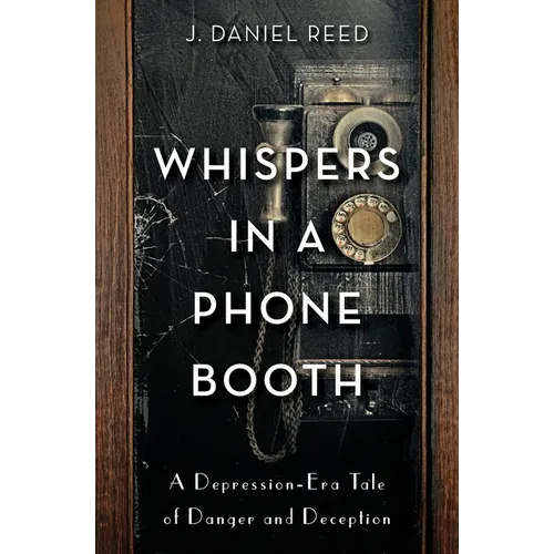 Whispers in a Phone Booth: A Depression-Era Tale of Danger and Deception - Paperback