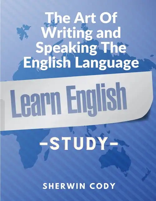 The Art Of Writing and Speaking The English Language: Study - Paperback