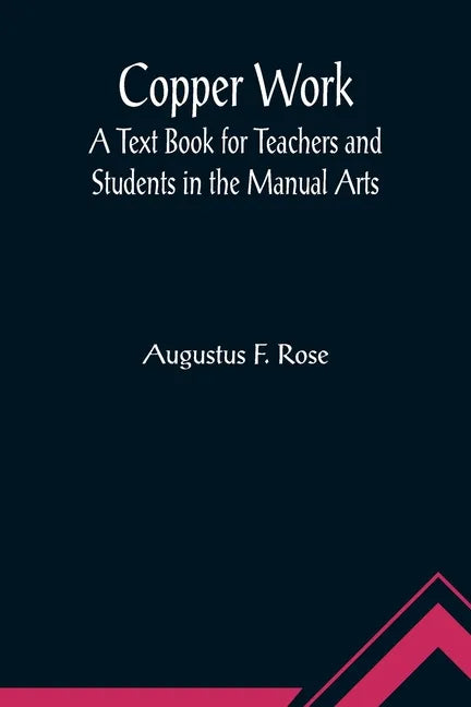 Copper Work: A Text Book for Teachers and Students in the Manual Arts - Paperback