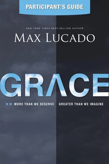 Grace Participant's Guide: More Than We Deserve, Greater Than We Imagine - Paperback