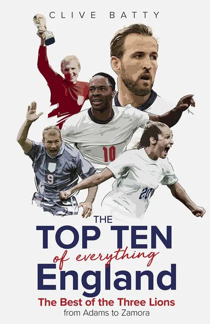 Top Ten of Everything England: The Best of the Three Lions from Adams to Zamora - Hardcover