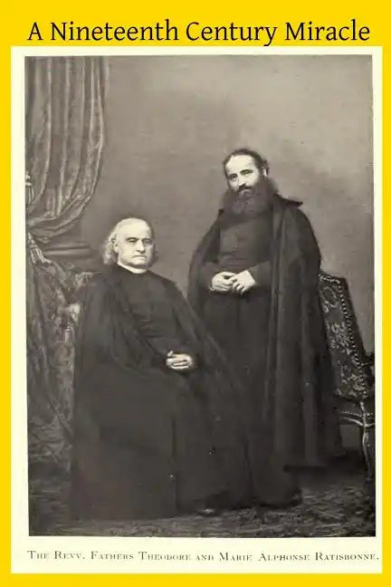 A Nineteenth Century Miracle: The Brothers Ratisbonne and the Congregation of Notre Dame de Sion - Paperback