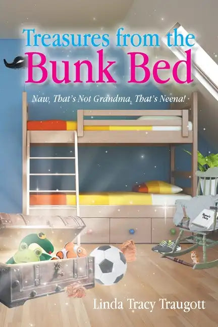 Treasures From The Bunkbed: Naw, That's Not Grandma, That's Neena! - Paperback