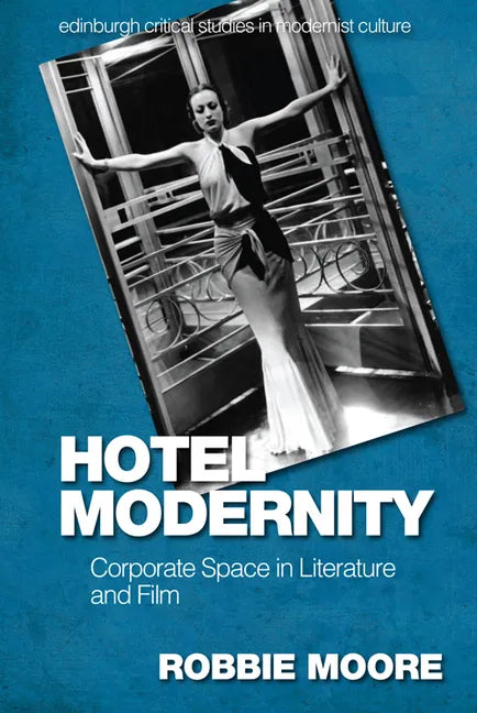 Hotel Modernity: Corporate Space in Literature and Film - Paperback