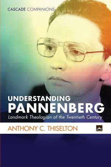 Understanding Pannenberg: Landmark Theologian of the Twentieth Century - Paperback