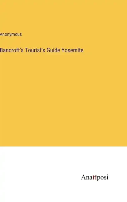 Bancroft's Tourist's Guide Yosemite - Hardcover