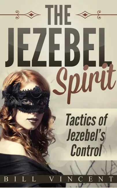 The Jezebel Spirit: Tactics of Jezebel's Control - Paperback