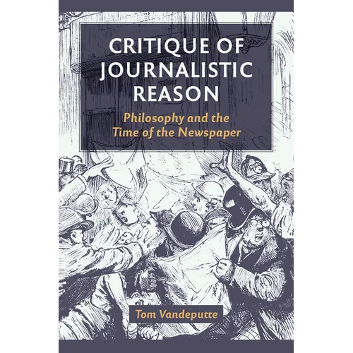 Critique of Journalistic Reason: Philosophy and the Time of the Newspaper - Paperback