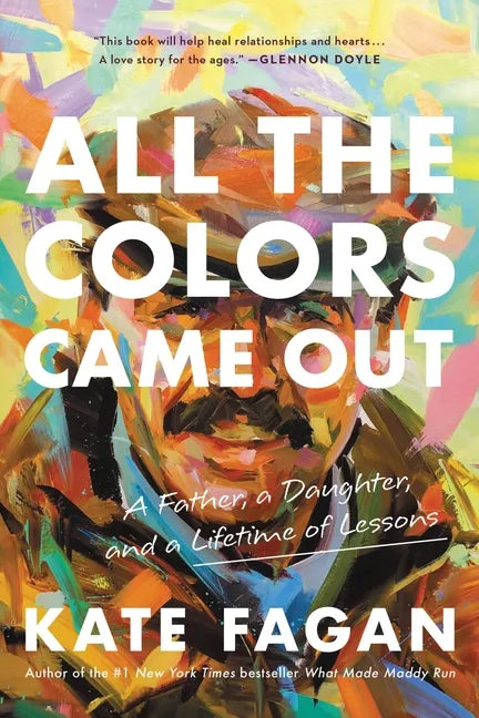 All the Colors Came Out: A Father, a Daughter, and a Lifetime of Lessons - Paperback