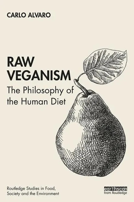 Raw Veganism: The Philosophy of the Human Diet - Paperback