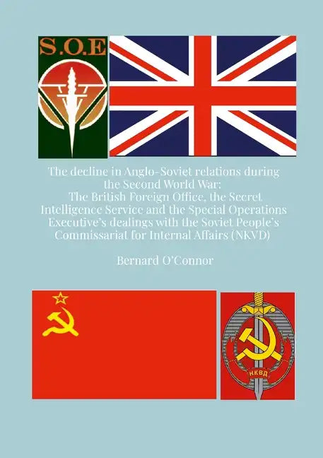 The Decline in Anglo-Soviet Relations during the Second World War: The British Foreign Office, the Secret Intelligence Service and the Special Operati - Paperback