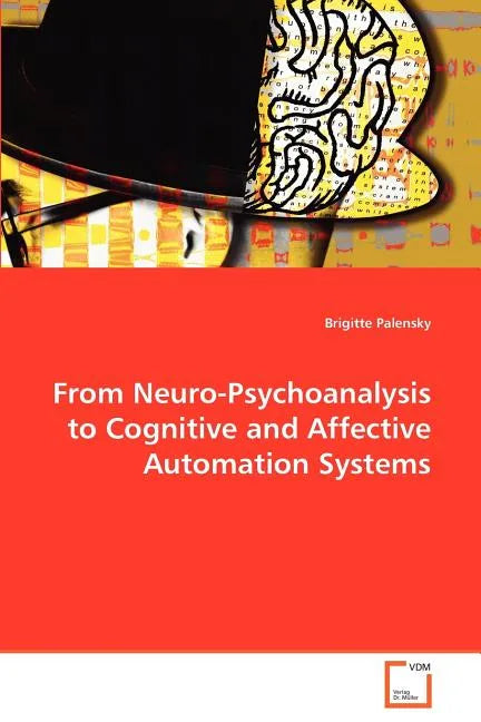 From Neuro-Psychoanalysis to Cognitive and Affective Automation Systems - Paperback