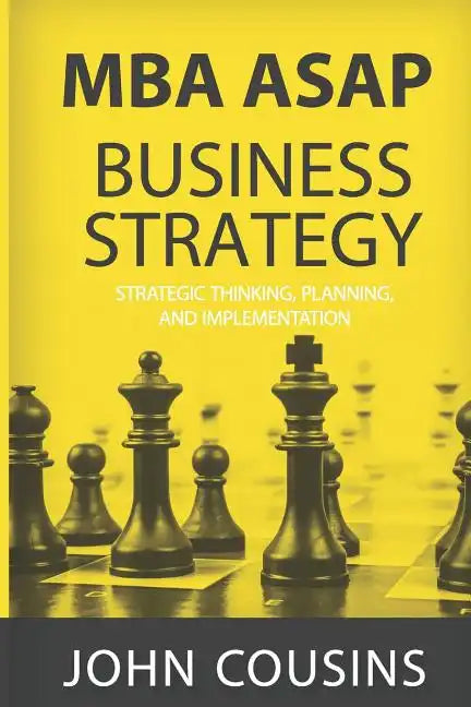 MBA ASAP Business Strategy: Strategic Thinking, Planning, Implementation, Management and Leadership - Paperback