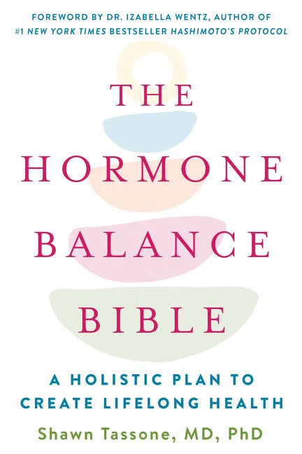 The Hormone Balance Bible: A Holistic Plan to Create Lifelong Health - Paperback
